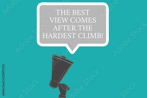 Word writing text The Best View Comes After The Hardest Climb. Business concept for Reaching dreams takes effort Hu analysis Hand Holding Upward Megaphone and Blank Speech Bubble with Border