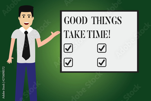Conceptual hand writing showing Good Things Take Time. Business photo text Be patient and motivated to accomplish your goals Man with Tie Talking Presenting Blank Color Square Board