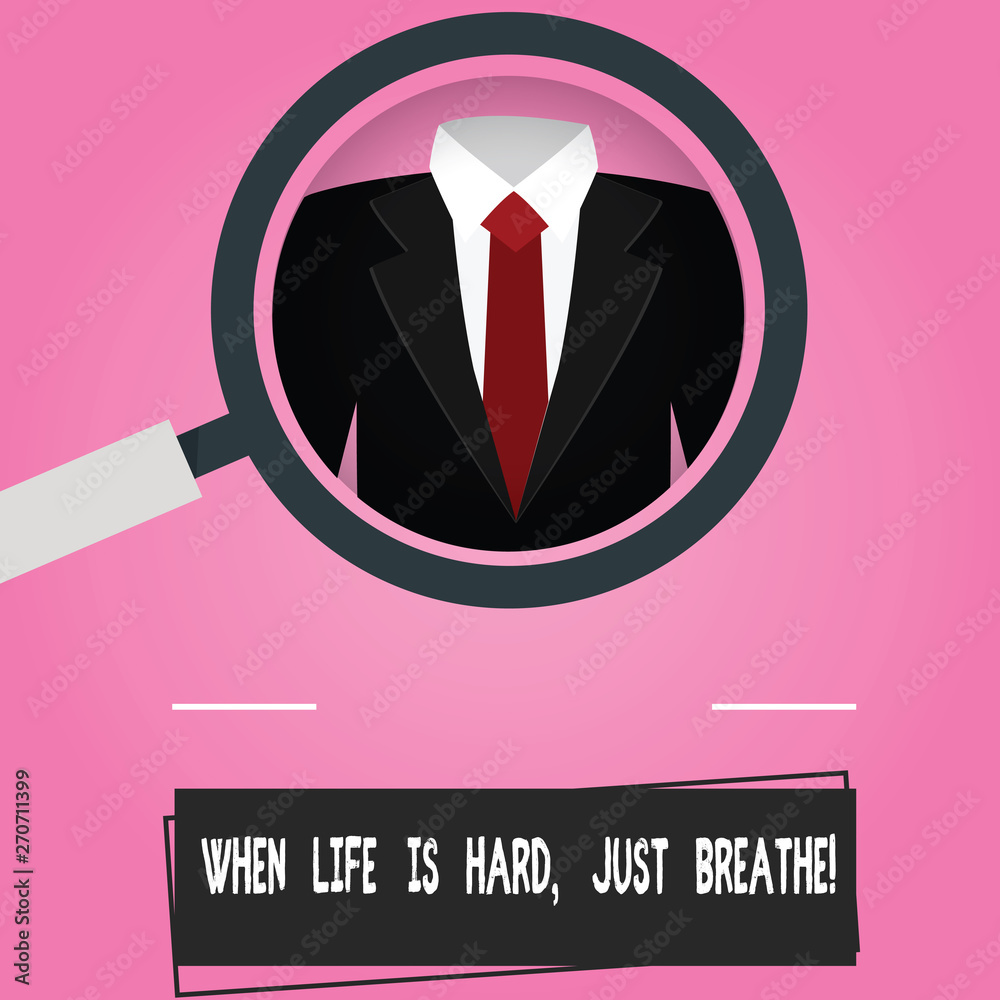 Text sign showing When Life Is Hard Just Breathe. Conceptual photo Take a break to overcome difficulties Magnifying Glass photo Enlarging Inspecting a Tuxedo and Label Tag Below Text sign showing When Life Is Hard Just Breathe. Conceptual photo Take a break to overcome difficulties Magnifying Glass photo Enlarging Inspecting a Tuxedo and Label Tag Below