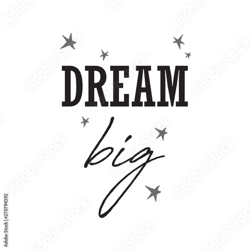 Dream big. Vector illustration of hand drawn lettering quote. Cute print with lettering.Positive quote for greeting card, poster, t-shirt, mug and other, calligraphy text vector illustration