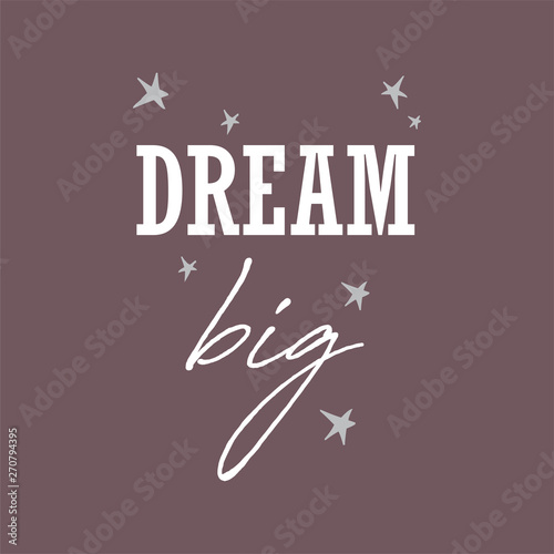 Dream big. Vector illustration of hand drawn lettering quote. Cute print with lettering.quote for greeting card, poster, t-shirt, mug and other, calligraphy text vector illustration