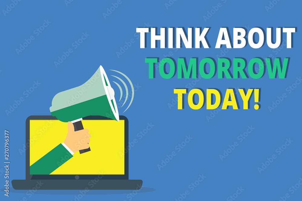 Handwriting text writing Think About Tomorrow Today. Concept meaning Prepare your Future now Envision what is next.