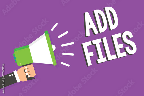 Word writing text Add Files. Business concept for To put more information to a certain person,thing,or document Man holding Megaphone loudspeaker loud screaming talk talking speech listen