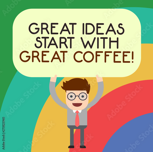 Handwriting text writing Great Ideas Start With Great Coffee. Concept meaning Have a hot drink to get inspired Man Standing Holding Above his Head Blank Rectangular Colored Board
