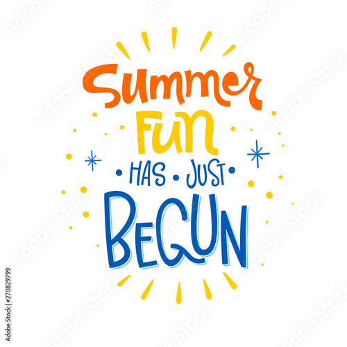 Summer fun has just begun quote. Hand drawn lettering, calligraphy design phrase.