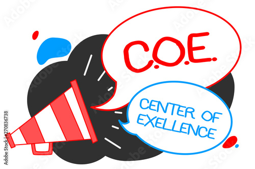 Text sign showing C.O.E Center Of Excellence. Conceptual photo being alpha leader in your position Achieve Megaphone loudspeaker speech bubbles important message speaking out loud