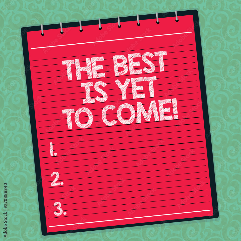 Word writing text The Best Is Yet To Come. Business concept for Expectation  for better things Inspiration motivation Lined Spiral Top Color Notepad  photo on Watermark Printed Background Stock Illustration | Adobe