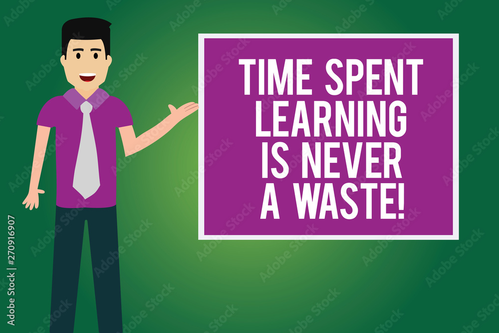 Handwriting text Time Spent Learning Is Never A Waste. Concept meaning Studying is always a good thing Man with Tie Standing Talking Presenting Blank Color Square Board photo Handwriting text Time Spent Learning Is Never A Waste. Concept meaning Studying is always a good thing Man with Tie Standing Talking Presenting Blank Color Square Board photo