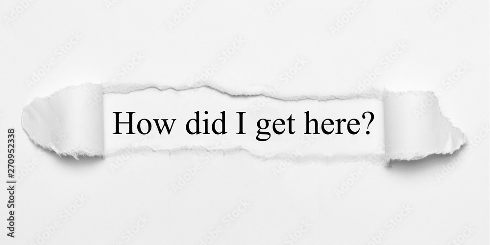 How did I get here? on white torn paper - obrazy, fototapety, plakaty 