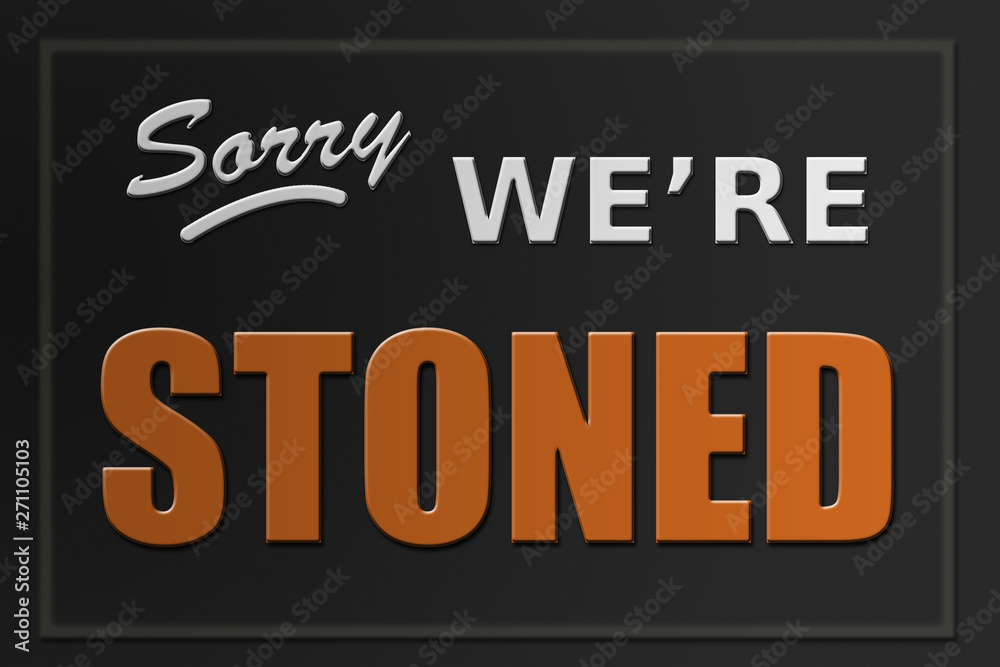 Sorry We're Stoned sign - marijuana business concept