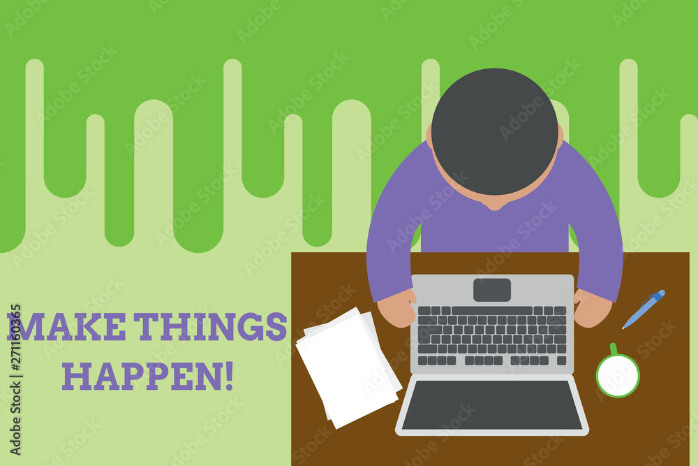 Conceptual hand writing showing Make Things Happen. Concept meaning you will have to make hard efforts in order to achieve it Upper view young man sitting table laptop documents coffee cup pen Conceptual hand writing showing Make Things Happen. Concept meaning you will have to make hard efforts in order to achieve it Upper view young man sitting table laptop documents coffee cup pen