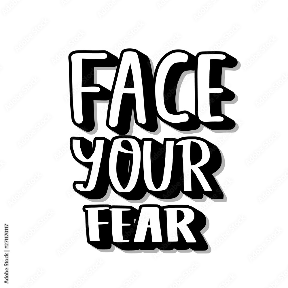 Face your fear quote. Vector text illustration. Face your fear quote. Vector text illustration.