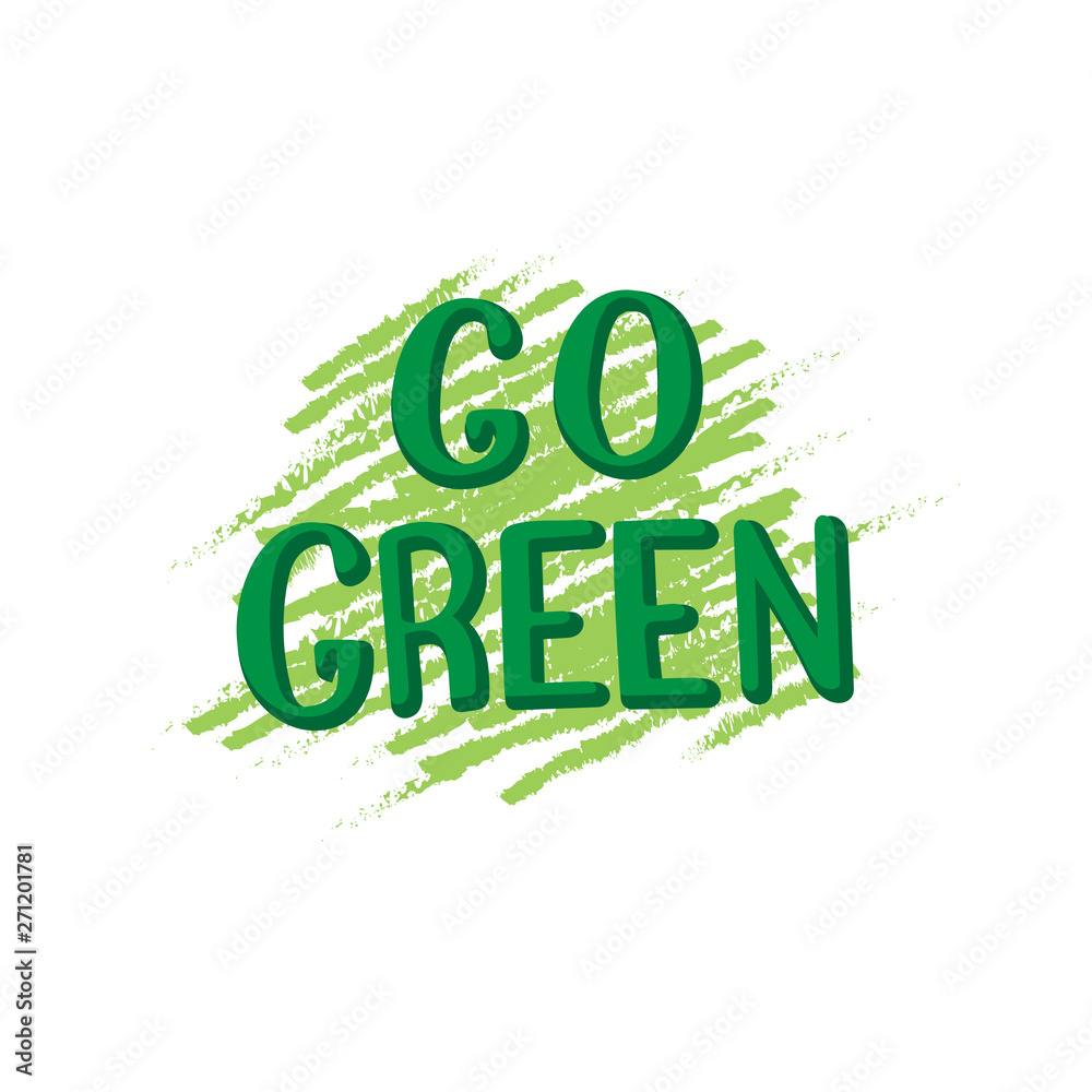 Go green template text. Trendy lettering poster. Eco friendly theme. Vector eps 10. Go green template text. Trendy lettering poster. Eco friendly theme. Vector eps 10.