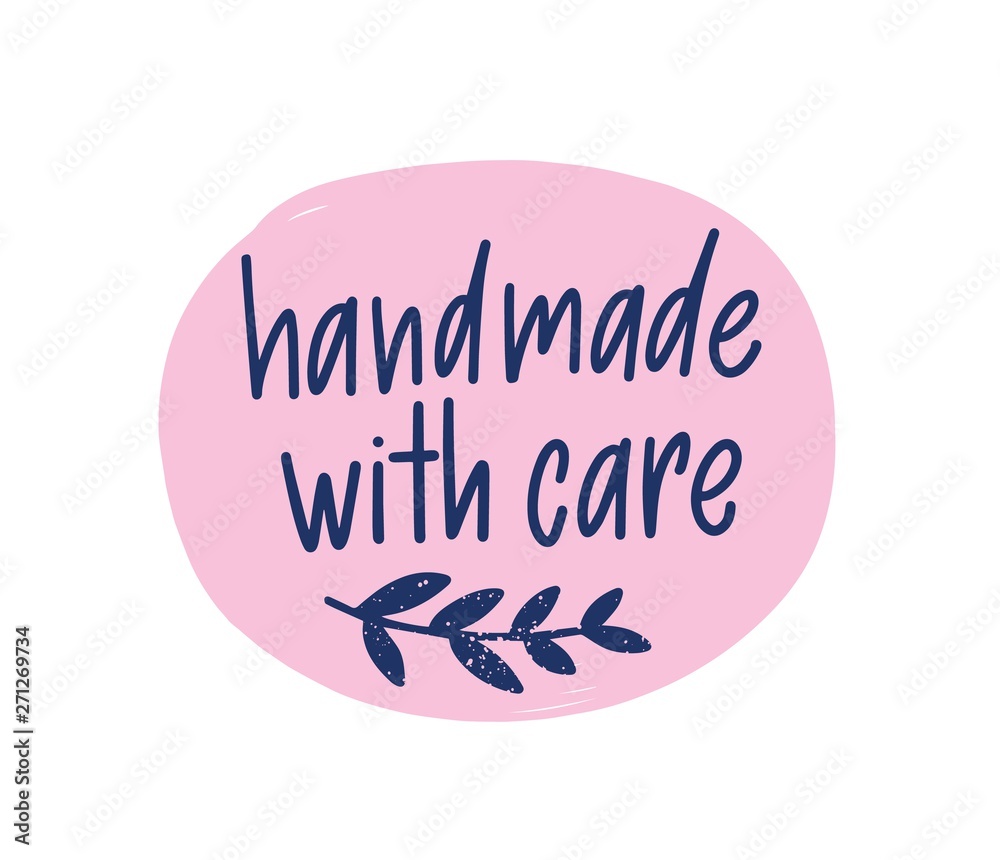Handmade With Care message or phrase for labels or tags of handcrafted goods handwritten with elegant calligraphic font and decorated by tiny branch with leaves. Decorative flat vector illustration.