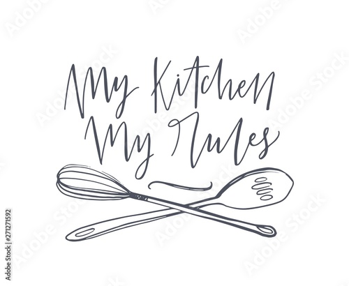 My Kitchen My Rules slogan handwritten with cursive calligraphic font and decorated by crossed whisk and spoon. Elegant lettering and tools for food preparation. Hand drawn vector illustration.