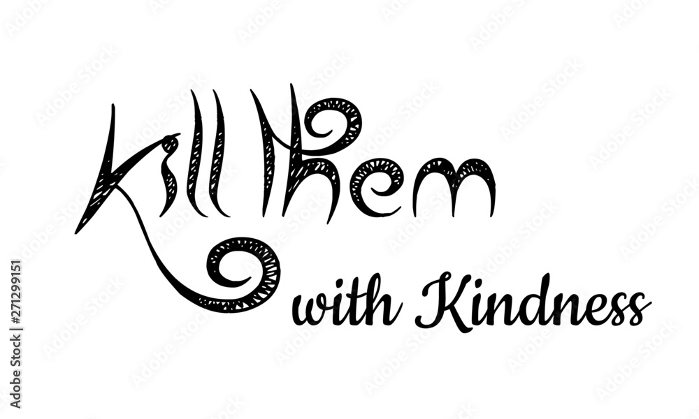 Obraz premium Kill them with Kindness, Typography for print or use as poster, card, flyer or T shirt