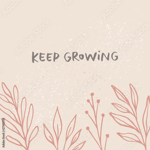Keep growing - card template. Floral hand drawn vector background
