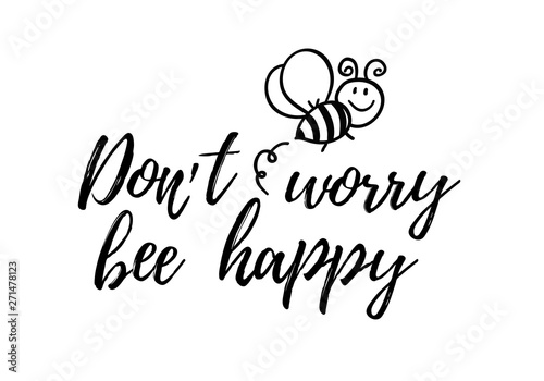 Dont worry bee happy phrase with doodle bee on white background. Lettering poster, card design or t-shirt, textile print. Inspiring creative motivation quote placard.