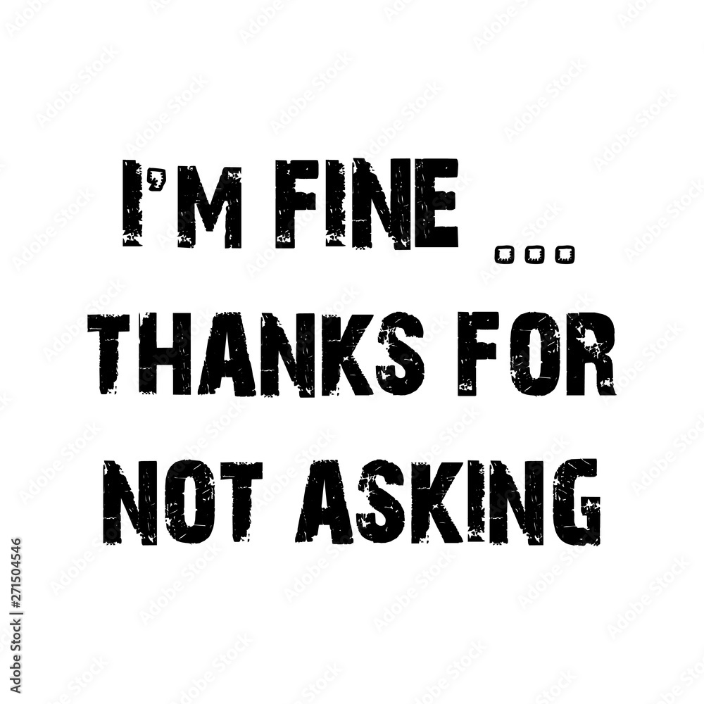 I'm fine thanks for not asking -  Vector illustration design for banner, t shirt graphics, fashion prints, slogan tees, stickers, cards, posters and other creative uses