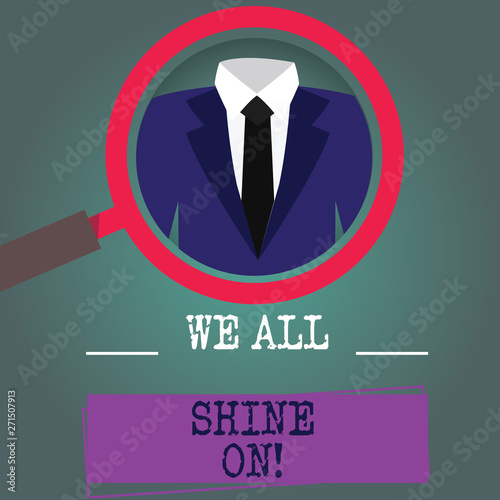 Word writing text We All Shine On. Business concept for Everybody has a sparkle Shining bright Motivational Magnifying Glass photo Enlarging Inspecting a Tuxedo and Label Tag Below