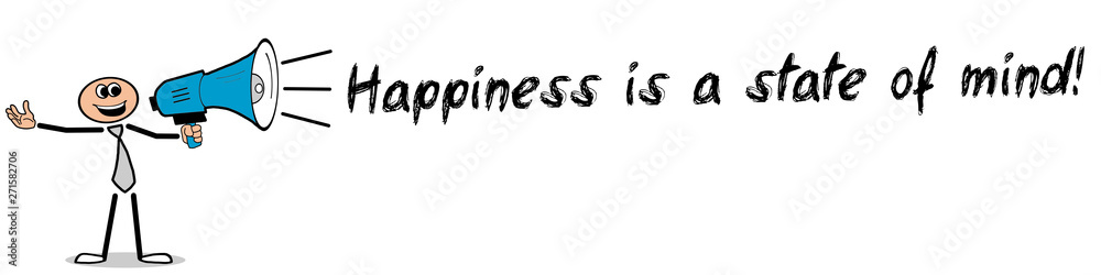 Happiness is a state of mind! Happiness is a state of mind!