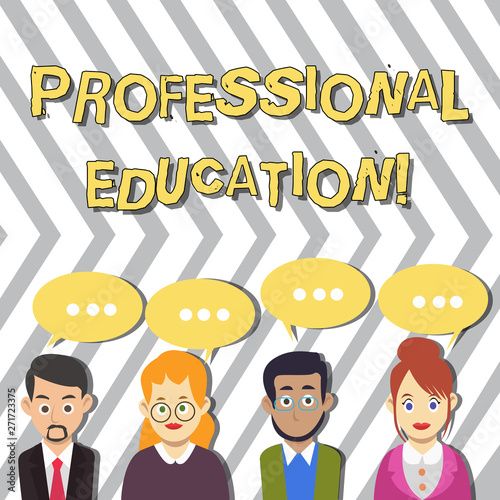 Conceptual hand writing showing Professional Education. Concept meaning Earn professional credentials in a qualified school Group of Business People with Speech Bubble with Three Dots