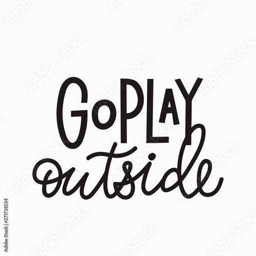 Go play outside t-shirt quote lettering.