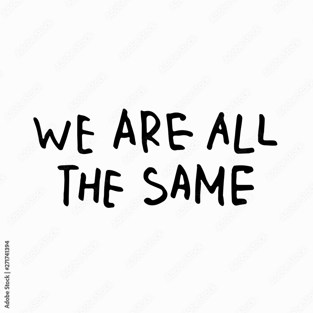 Fototapeta premium We are all the same shirt quote lettering