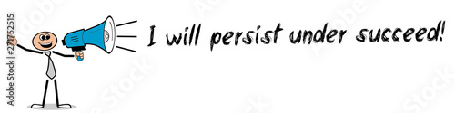 I will persist under succeed  