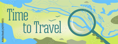 Vector banner with text Time to Travel. Illustration of a map of the world, with the sea, lakes, mountains, and a magnifying glass on landscape. Site cover.