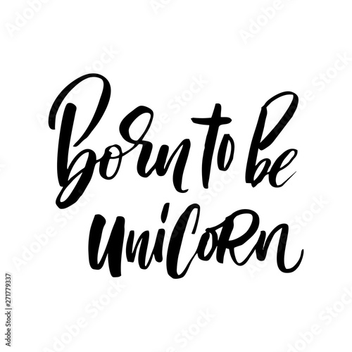 Unique hand drawn lettering quote about unicorns - Born to be Unicorn