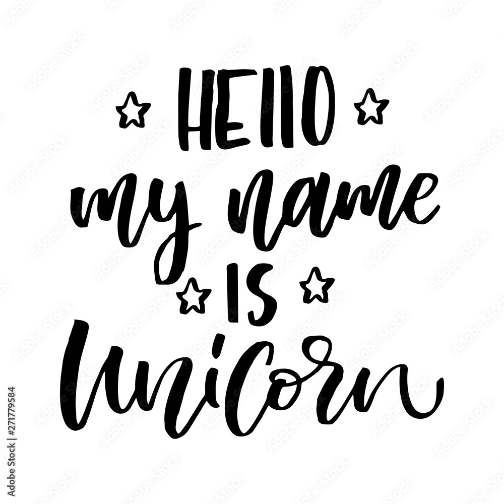 Unique hand drawn lettering quote about unicorns - Hello, my name is Unicorn