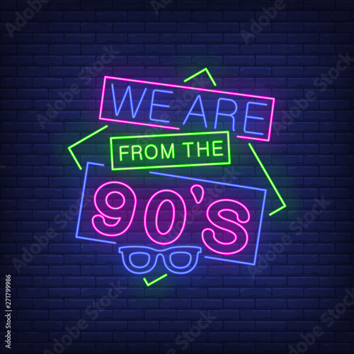 We are from nineties neon lettering with retro glasses. Party and entertainment design. Night bright neon sign, colorful billboard, light banner. Vector illustration in neon style.