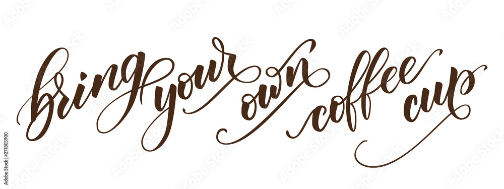 handwritten brush calligraphy Bring your own coffee cup. Motivational prase for concept Zero waste. Vector illustration. handwritten brush calligraphy Bring your own coffee cup. Motivational prase for concept Zero waste. Vector illustration.