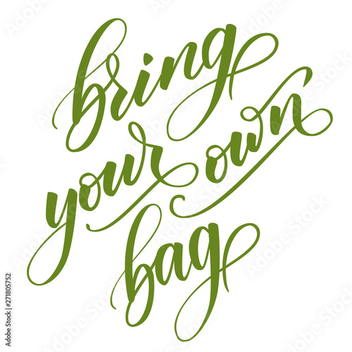 handwritten brush calligraphy Bring your own bag. Motivational prase for concept Zero waste. Vector illustration.