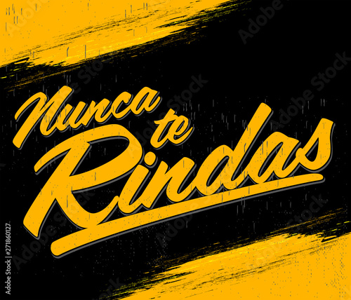 Nunca te Rindas, Never Give up spanish text, typographic vector illustration quote.
