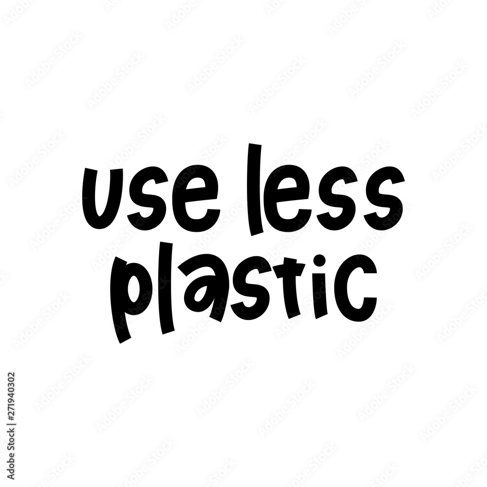 Use Less Plastic- hand lettering phrase. Use Less Plastic- hand lettering phrase.