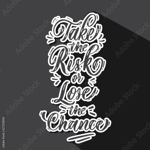 Take the risk or lose the chance. Vector poster template. Hand drawn typography black  lettering.