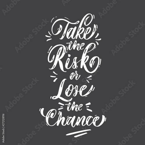 Take the risk or lose the chance. Vector poster template. Hand drawn typography black  lettering.