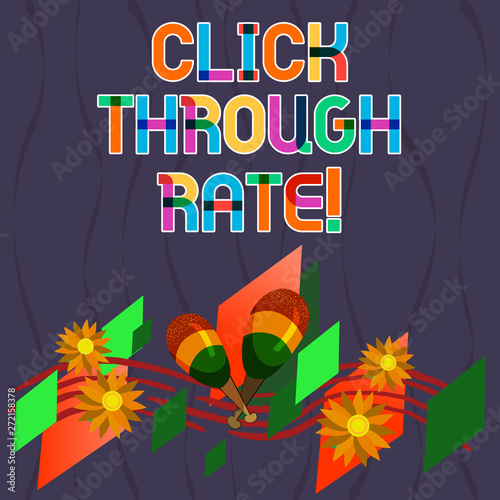Word writing text Click Through Rate. Business concept for proportion of visitors who follow link to particular site Colorful Instrument Maracas Handmade Flowers and Curved Musical Staff