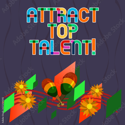 Wallpaper Mural Word writing text Attract Top Talent. Business concept for assigning employee who has skills and good potential Colorful Instrument Maracas Handmade Flowers and Curved Musical Staff Torontodigital.ca