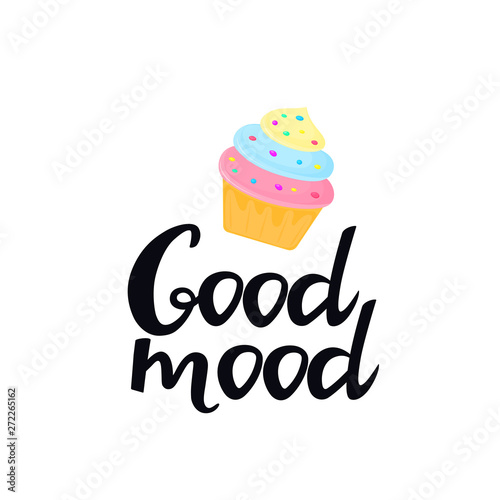 Good mood hand drawn lettering with cream cupcake. Can be used as t-shirt design.