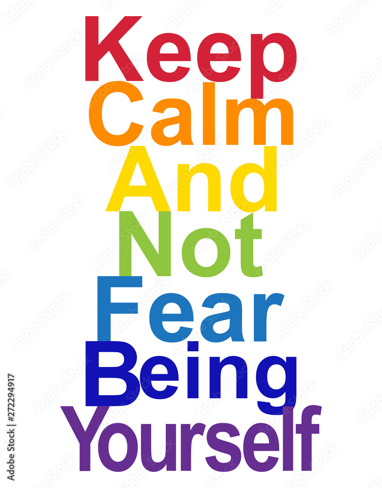 LGBT concept, motivating phrase in the colors of the rainbow. Keep calm and don't be fear to be yourself