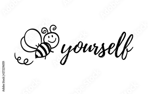 Bee yourself phrase with doodle bee on white background. Lettering poster, card design or t-shirt, textile print. Inspiring creative motivation quote placard.
