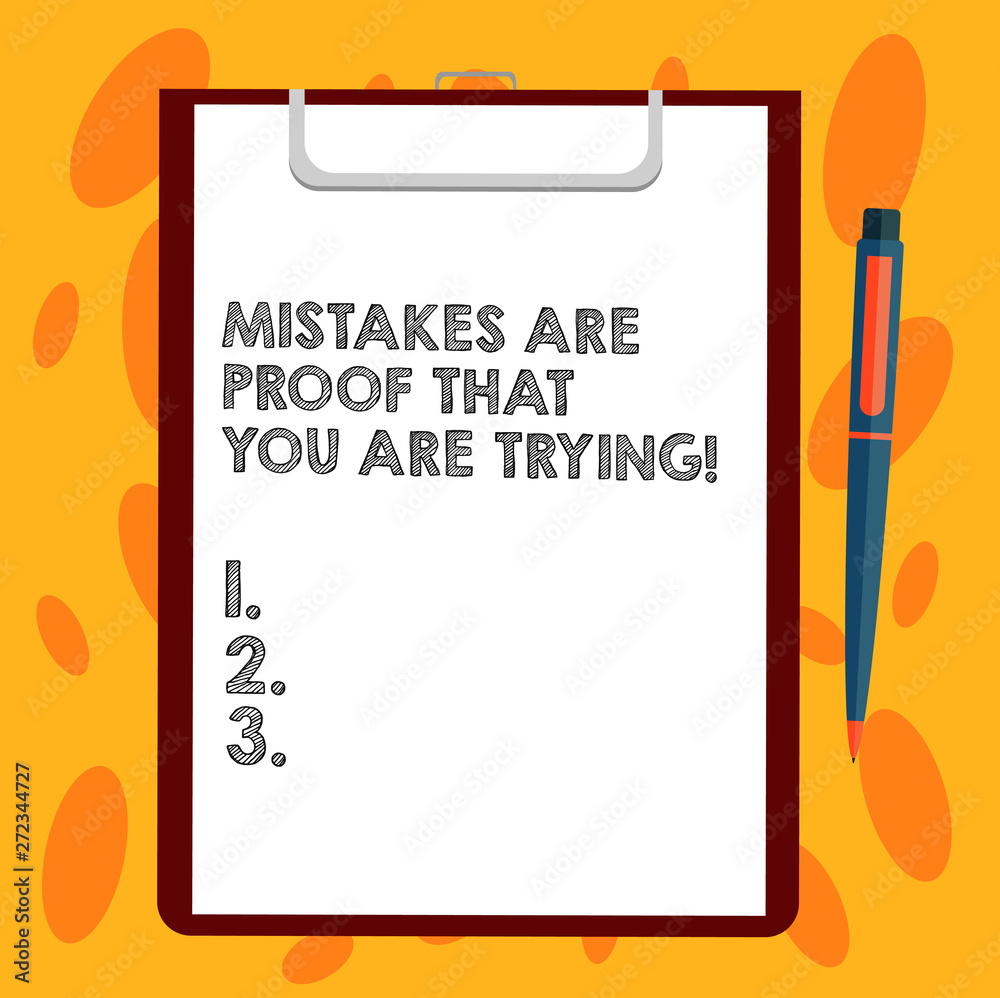 Writing note showing Mistakes Are Proof That You Are Trying. Business photo showcasing Trial and error is the way to success Sheet of Bond Paper on Clipboard with Ballpoint Pen Text Space