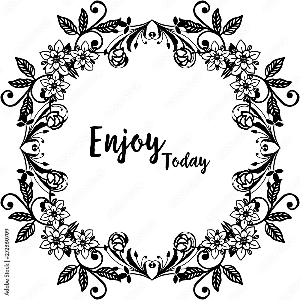 Vector illustration drawing flower frame with decoration writing enjoy today Vector illustration drawing flower frame with decoration writing enjoy today