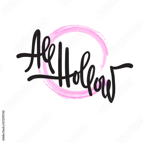 All hollow - simple inspire motivational quote. Hand drawn lettering. Youth slang, idiom. Print for inspirational poster, t-shirt, bag, cups, card, flyer, sticker, badge. Elegant calligraphy writing