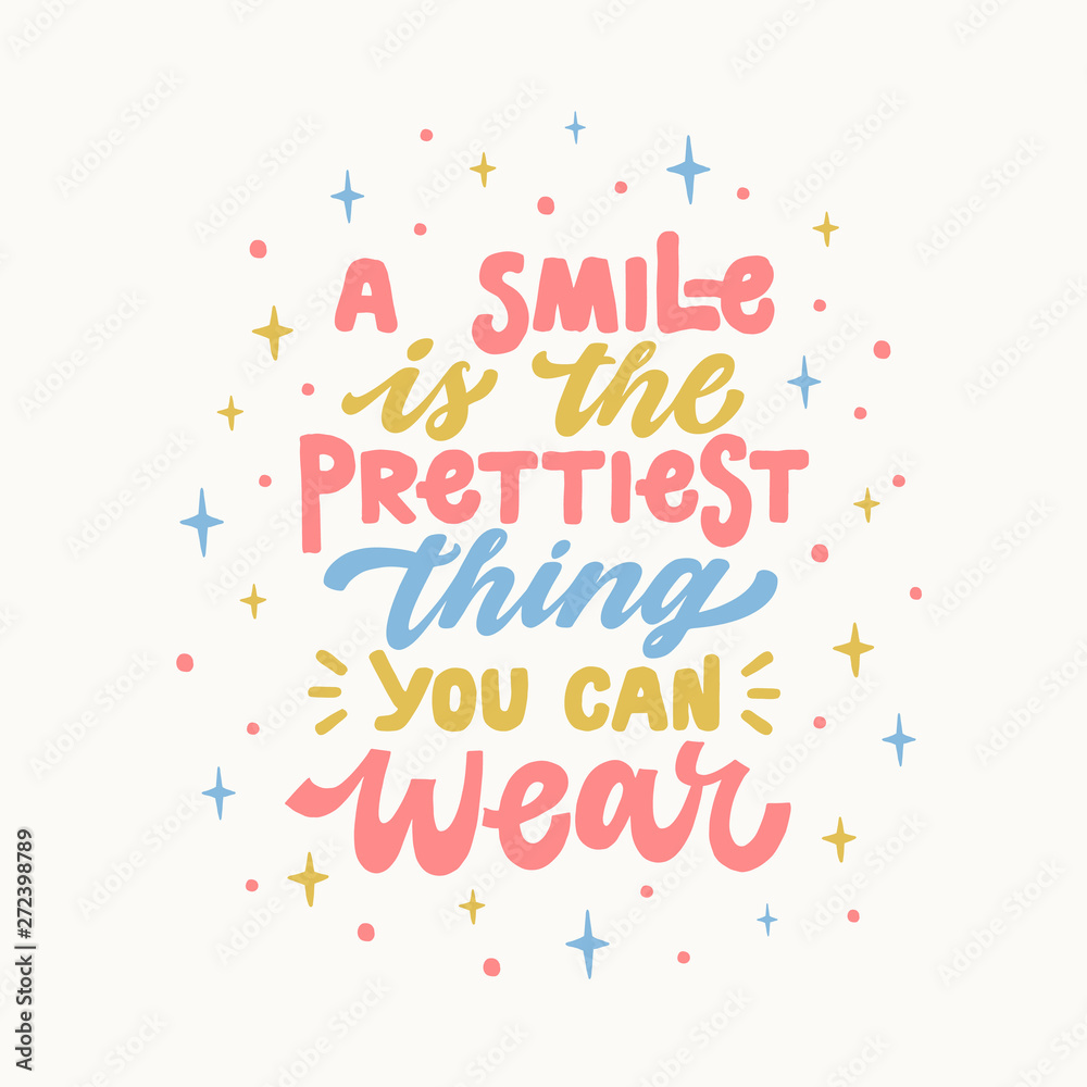 A smile is the prettiest thing you can wear. Iinspirational hand drawn lettering quote. In bright blue, pink, yellow colors. Motivational phrase. T-shirt print, poster, postcard, banner design. Female