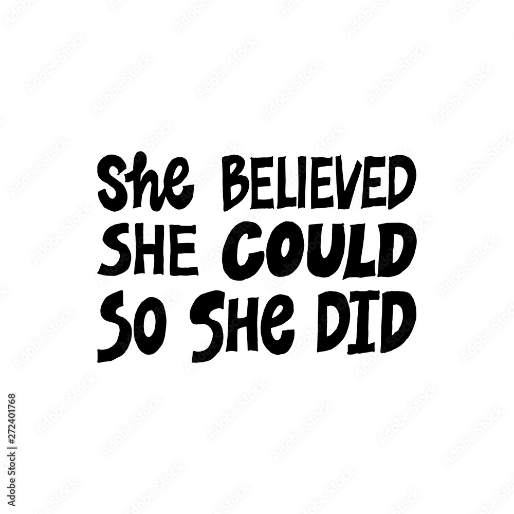 She believed, she could so she did. Inspirational hand drawn lettering quote. Black and white isolated phrase. Motivational phrase. T-shirt print, poster, postcard, banner design.background. She believed, she could so she did. Inspirational hand drawn lettering quote. Black and white isolated phrase. Motivational phrase. T-shirt print, poster, postcard, banner design.background.