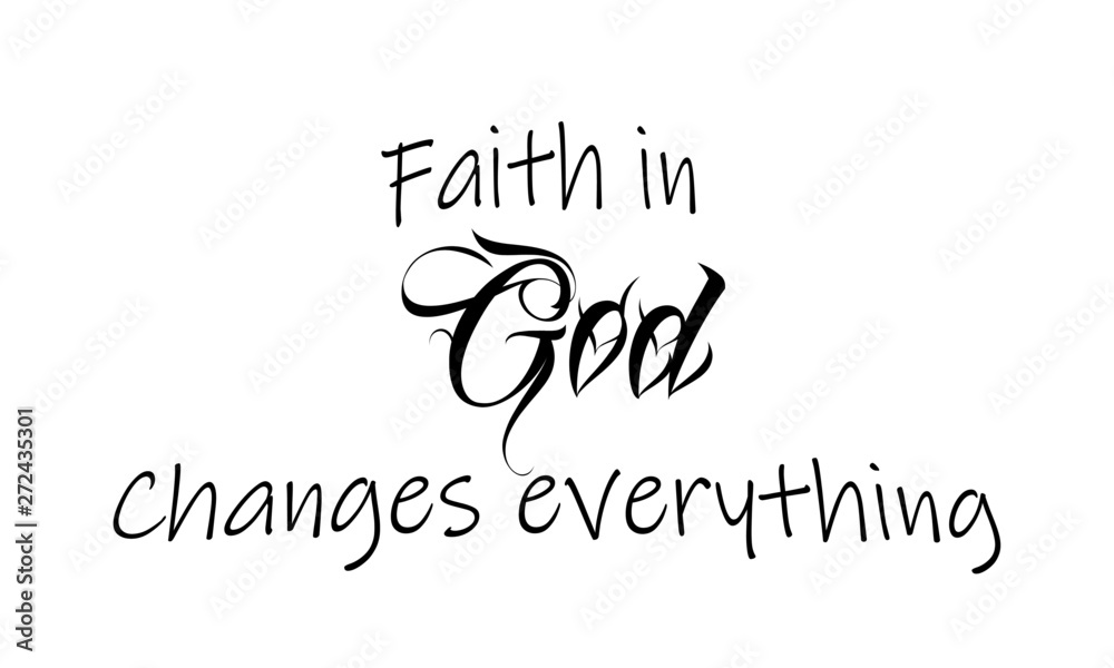 Christian faith, Faith in God, changes everything, typography for print ...